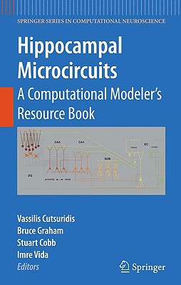 Hippocampal Microcircuits: A Computational Modeler's Resource Book - Cutsuridis, Vassilis (Editor), and Graham, Bruce (Editor), and Cobb, Stuart (Editor)