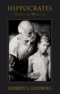 Hippocrates: Father of Medicine - Goldberg, Herbert S