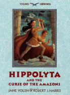 Hippolyta and the Curse of the Amazons - Yolen, Jane, and Harris, Robert J