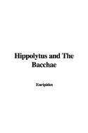 Hippolytus and the Bacchae - Euripides