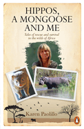 Hippos, A Mongoose and Me: Tales of Rescue and Survival in the Wilds of Africa