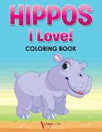 Hippos! I Love! Coloring Book