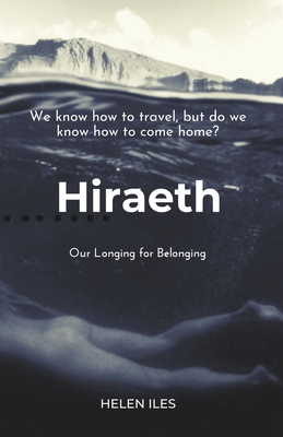 Hiraeth: Our Longing for Belonging - Iles, Helen