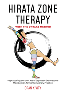 HIRATA ZONE THERAPY WITH THE ONTAKE METHOD: REPURPOSING THE LOST ART OF JAPANESE DERMATOME MOXIBUSTION FOR CONTEMPORARY PRACTICE