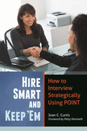 Hire Smart and Keep 'em: How to Interview Strategically Using Point