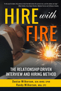 HIRE with FIRE: The Relationship-Driven Interview and Hiring Method