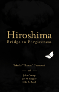 Hiroshima: Bridge to Forgiveness, Takashi Tanemori's Hiroshima Story - Tanemori, Takashi Thomas, and Crump, John (Editor), and Burch, Michael (Editor)