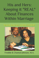 His and Hers: Keeping it "REAL" About Finances Within Marriage: "Real talk, Real issues, and REAL SOLUTIONS"