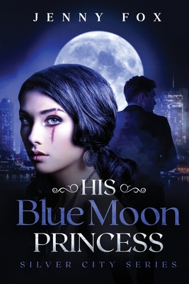 His Blue Moon Princess: The Silver City Series - Fox, Jenny