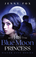 His Blue Moon Princess: The Silver City Series