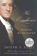 His Excellency: George Washington - Ellis, Joseph J