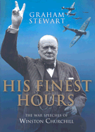 His Finest Hours: The War Speeches of Winston Churchill - Stewart, Graham