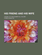 His Friend and His Wife: A Novel of the Quaker Hill Colony