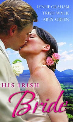 His Irish Bride: The Stephanides Pregnancy / White-Hot! / the Brazilian's Blackmail Bargain - Graham, Lynne, and Wylie, Trish, and Green, Abby