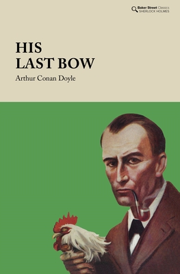 His Last Bow: Some Reminiscences of Sherlock Holmes - Conan Doyle, Arthur