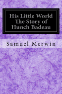 His Little World The Story of Hunch Badeau