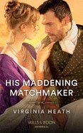 His Maddening Matchmaker: Mills & Boon Historical