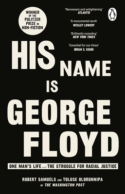 His Name Is George Floyd: WINNER OF THE PULITZER PRIZE IN NON-FICTION - Samuels, Robert, and Olorunnipa, Toluse