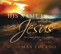 His Name Is Jesus: The Promise of God's Love Fulfilled