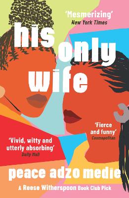 His Only Wife: A Reese's Book Club Pick - 'Bursting with warmth, humour, and richly drawn characters' - Medie, Peace Adzo