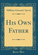 His Own Father (Classic Reprint)