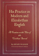 His Practice in Modern and Elizabethan English: A Treatise on the Use of the Civilian Sword