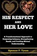 His Respect and Her Love: A Transformational Approach to Deepening Intimacy, Strengthening Bonds, and Creating Mutual Understanding