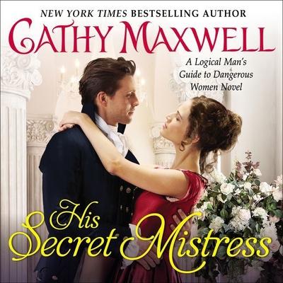His Secret Mistress: A Logical Man's Guide to Dangerous Women Novel - Maxwell, Cathy, and Eyre (Read by)