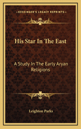 His Star in the East: A Study in the Early Aryan Religions