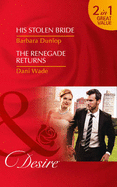 His Stolen Bride: His Stolen Bride / the Renegade Returns (Chicago Sons, Book 4)