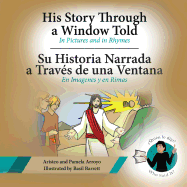 His Story Through a Window Told, Su Historia Narrada a Traves De Una Ventana: In Pictures and in Rhymes, En Imagenes y en Rimas