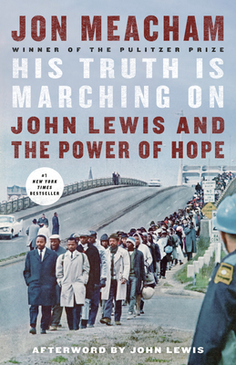 His Truth Is Marching on: John Lewis and the Power of Hope - Meacham, Jon, and Lewis, John (Afterword by)
