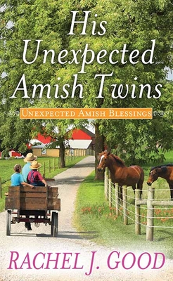 His Unexpected Amish Twins: Unexpected Amish Blessings - Good, Rachel J