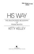 His Way: The Unauthorized Biography of Frank Sinatra - Kelley, Kitty
