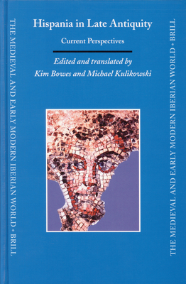 Hispania in Late Antiquity: Current Perspectives - Bowes, Kim (Editor), and Kulikowski, Michael (Editor)