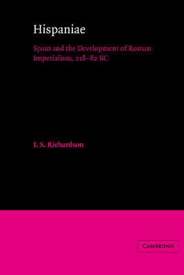 Hispaniae: Spain and the Development of Roman Imperialism, 218-82 BC - Richardson, J S