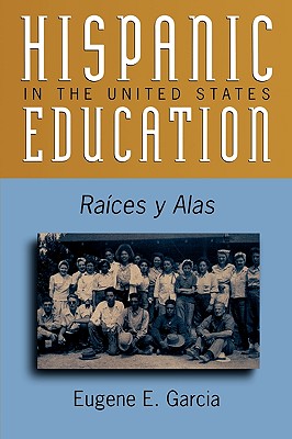 Hispanic Education in the United States: Ra'ces y Alas - Garcia, Eugene E