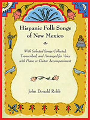 Hispanic Folk Songs of New Mexico: With Selected Songs Collected, Transcribed, and Arranged for Voice with Piano or Guitar Accompaniment - Robb, John Donald