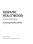 Hispanic Hollywood: The Latins in Motion Pictures - Hadley-Garcia, George, and Del-Rio, Dolores (Introduction by)