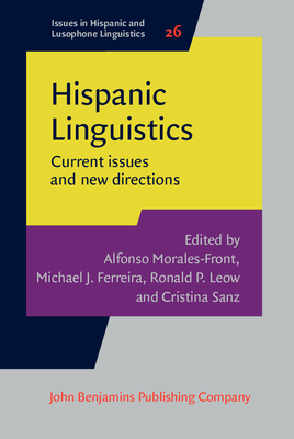 Hispanic Linguistics: Current issues and new directions - Morales-Front, Alfonso (Editor), and Ferreira, Michael J. (Editor), and Leow, Ronald P. (Editor)