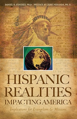 Hispanic Realities Impacting America: Implications for Evangelism & Missions - Sanchez Ph D, Daniel R