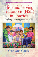Hispanic Serving Institutions (HSIs) in Practice: Defining ""Servingness"" at HSIs