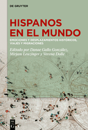 Hispanos En El Mundo: Emociones Y Desplazamientos Hist?ricos, Viajes Y Migraciones