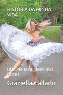 Histria Da Minha Vida: UMA PIADA DO UNIVERSO Parte I