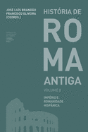 Hist?ria de Roma Antiga Volume II: Imp?rio e Romanidade Hisp?nica
