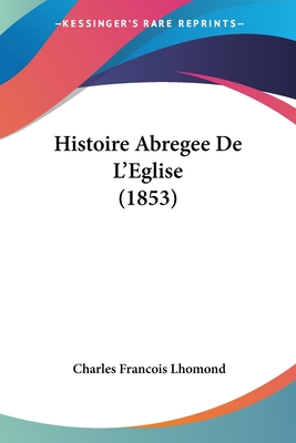 Histoire Abregee De L'Eglise (1853) - Lhomond, Charles Francois