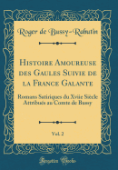 Histoire Amoureuse Des Gaules Suivie de la France Galante, Vol. 2: Romans Satiriques Du Xviie Sicle Attribus Au Comte de Bussy (Classic Reprint)