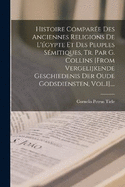 Histoire Compare Des Anciennes Religions De L'gypte Et Des Peuples Smitiques, Tr. Par G. Collins [from Vergelijkende Geschiedenis Der Oude Godsdiensten, Vol.1]....