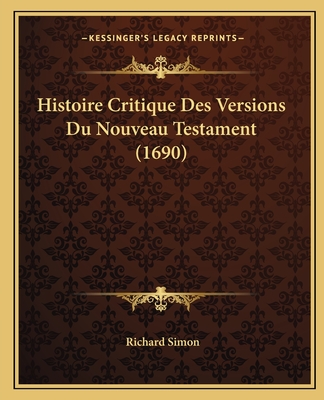 Histoire Critique Des Versions Du Nouveau Testament (1690) - Simon, Richard