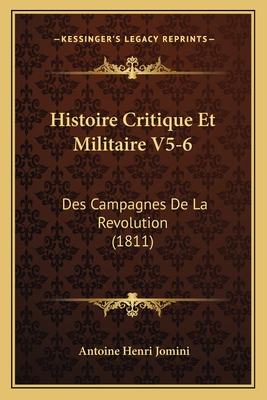 Histoire Critique Et Militaire V5-6: Des Campagnes De La Revolution (1811) - Jomini, Antoine Henri, Bar